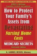 How to Protect Your Family's Assets from Devastating Nursing Home Costs: Medicaid Secrets (16th ed.) di K. Gabriel Heiser edito da BOULDER ELDERLAW