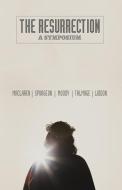 The Resurrection: A Symposium di D. L. Moody, Alexander MacLaren, Charles Spurgeon edito da Gideon House Books