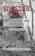 Sinister Clan: Be Fruitful and Multiply di Marcia Wilson, Jw Wilson edito da LIGHTNING SOURCE INC