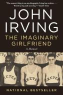 The Imaginary Girlfriend: A Memoir di John Irving edito da ARCADE PUB