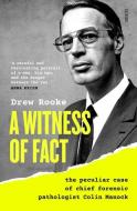 A Witness of Fact: The Peculiar Case of Chief Forensic Pathologist Colin Manock di Drew Rooke edito da SCRIBE PUBN