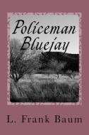 Policeman Bluejay di L. Frank Baum edito da Createspace Independent Publishing Platform