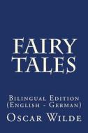 Fairy Tales: Bilingual Edition (English - German) di Oscar Wilde edito da Createspace Independent Publishing Platform