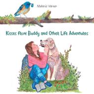 Kisses from Buddy and Other Life Adventures di Melanie Varner edito da Xlibris US