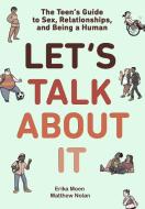 Let's Talk about It: The Teen's Guide to Sex, Relationships, and Being a Human di Erika Moen, Matthew Nolan edito da RANDOM HOUSE