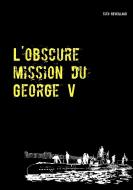 L'obscure mission du George V di Théo REVEILLAUD edito da Books on Demand