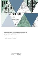 Mémoires de la Société bourguignonne de géographie et d'histoire di Societe Bourguignonne edito da HACHETTE LIVRE