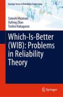 Which-Is-Better (WIB): Problems in Reliability Theory di Satoshi Mizutani, Toshio Nakagawa, Xufeng Zhao edito da Springer International Publishing