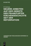Neuere Arbeiten Auf Dem Gebiete Der Frankfurter Kirchengeschichte Seit Der Reformation di Hermann Dechent edito da Walter de Gruyter