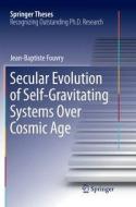 Secular Evolution of Self-Gravitating Systems Over Cosmic Age di Jean-Baptiste Fouvry edito da Springer International Publishing