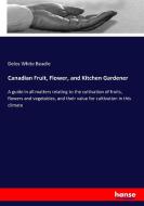 Canadian Fruit, Flower, and Kitchen Gardener di Delos White Beadle edito da hansebooks