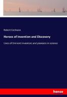 Heroes of Invention and Discovery di Robert Cochrane edito da hansebooks
