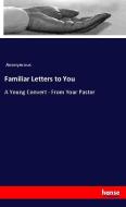 Familiar Letters to You di Anonymous edito da hansebooks