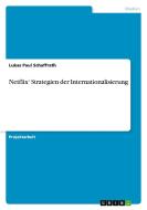 Netflix¿ Strategien der Internationalisierung di Lukas Paul Schaffrath edito da GRIN Verlag