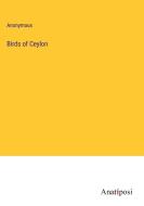 Birds of Ceylon di Anonymous edito da Anatiposi Verlag