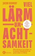 Viel Lärm um Achtsamkeit di Jacob Schmidt edito da Kösel-Verlag