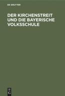 Der Kirchenstreit und die bayerische Volksschule di N.A. edito da De Gruyter