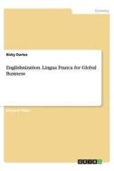Englishnization. Lingua Franca for Global Business di Ricky Dartez edito da GRIN Publishing