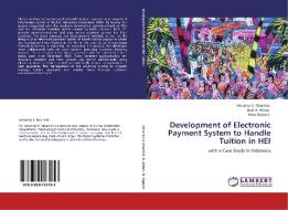 Development of Electronic Payment System to Handle Tuition in HEI di Veronica S. Moertini, Asdi A. Athuri, Nico Saputro edito da LAP Lambert Academic Publishing