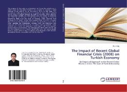 The Impact of Recent Global Financial Crisis (2008) on Turkish Economy di Ilhan Kiliç edito da LAP Lambert Academic Publishing