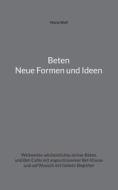 Beten - Neue Formen und Ideen di Maria Wolf edito da Books on Demand