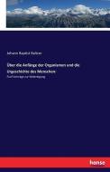 Über die Anfänge der Organismen und die Urgeschichte des Menschen: di Johann Baptist Baltzer edito da hansebooks