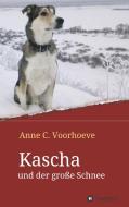 Kascha und der große Schnee di Anne C. Voorhoeve edito da tredition