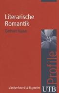Literarische Romantik: Utb Profile di Gerhard Kaiser edito da Vandehoeck & Rupprecht