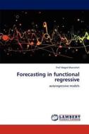 Forecasting In Functional Regressive di Prof Magid Maatallah edito da Lap Lambert Academic Publishing