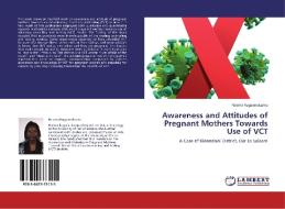 Awareness and Attitudes of Pregnant Mothers Towards Use of VCT di Neema Rugaimukamu edito da LAP Lambert Academic Publishing