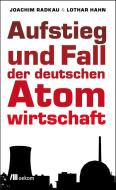 Aufstieg und Fall der deutschen Atomwirtschaft di Joachim Radkau, Lothar Hahn edito da Oekom Verlag GmbH
