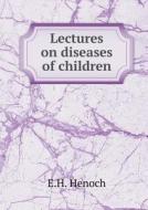 Lectures On Diseases Of Children di E H Henoch edito da Book On Demand Ltd.