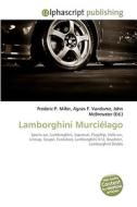 Lamborghini Murciélago di Frederic P Miller, Agnes F Vandome, John McBrewster edito da Alphascript Publishing