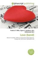 Love (band) di #Miller,  Frederic P. Vandome,  Agnes F. Mcbrewster,  John edito da Alphascript Publishing