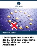 Die Folgen des Brexit für die EU und das Vereinigte Königreich und seine Aussichten di Matouk Belattaf edito da Verlag Unser Wissen