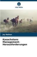 Kasachstans Management-Herausforderungen di Jay Nathan edito da Verlag Unser Wissen