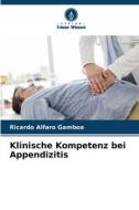 Klinische Kompetenz bei Appendizitis di Ricardo Alfaro Gamboa edito da Verlag Unser Wissen