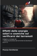 Effetti delle energie solari e cosmiche sul verificarsi dei terremoti di Pourya Zarshenas edito da Edizioni Sapienza