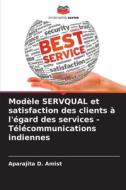 Modèle SERVQUAL et satisfaction des clients à l'égard des services - Télécommunications indiennes di Aparajita D. Amist edito da Editions Notre Savoir