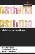 Adolescent asthma di Besma Hamdi, Sabrine Louhaichi, Agnès Hamzaoui edito da Our Knowledge Publishing