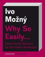 Why So Easily . . . Some Family Reasons for the Velvet Revolution: A Sociological Essay di Ivo Mozný edito da KAROLINUM PR