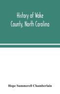 History of Wake County, North Carolina di Hope Summerell Chamberlain edito da Alpha Editions