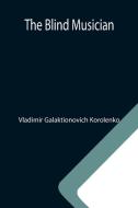 The Blind Musician di Vladimir Galaktionovich Korolenko edito da Alpha Editions