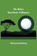 THE DUKE'S SWEETHEART A ROMANCE di RICHARD DOWLING edito da LIGHTNING SOURCE UK LTD