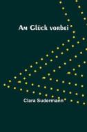 Am Glück vorbei di Clara Sudermann edito da Alpha Editions