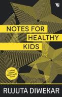 Notes For Healthy Kids di Rujuta Diwekar edito da BLAFT PUBN