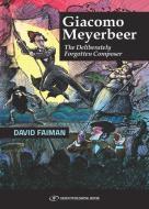 Giacomo Meyerbeer: The Deliberately Forgotten Composer di David Faiman edito da GEFEN BOOKS