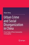 Urban Crime and Social Disorganization in China di Haiyan Xiong edito da Springer Singapore