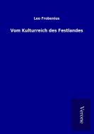 Vom Kulturreich des Festlandes di Leo Frobenius edito da TP Verone Publishing
