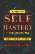 Achieving Self-Mastery in the Digital Age di Marco McKithen edito da Marco McKithen